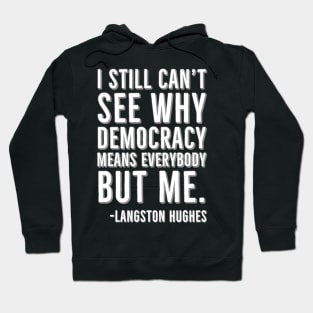 I still can’t see why democracy means everybody but me, Langston Hughes, Black, History Hoodie